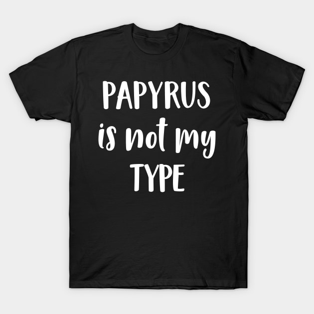 Graphic Artist Papyrus Is Not My Type Font Gift T-Shirt by StacysCellar